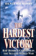 The Hardest Victory - RAF Bomber Command in the Second World War by RICHARDS, Denis 
